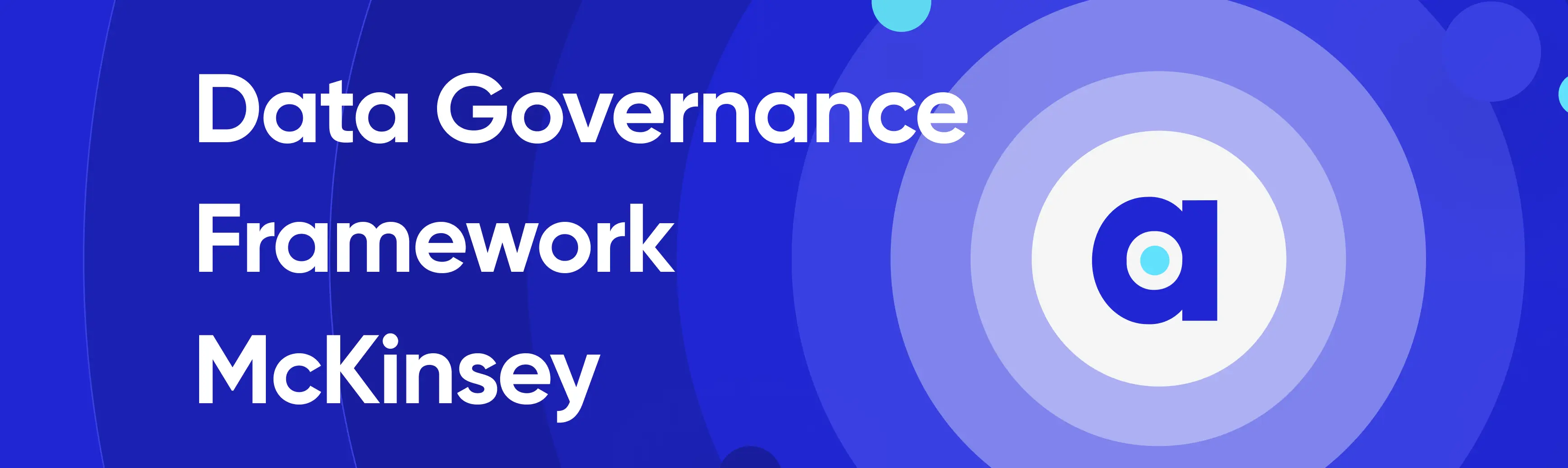 A sound data governance model, according to McKinsey data governance framework