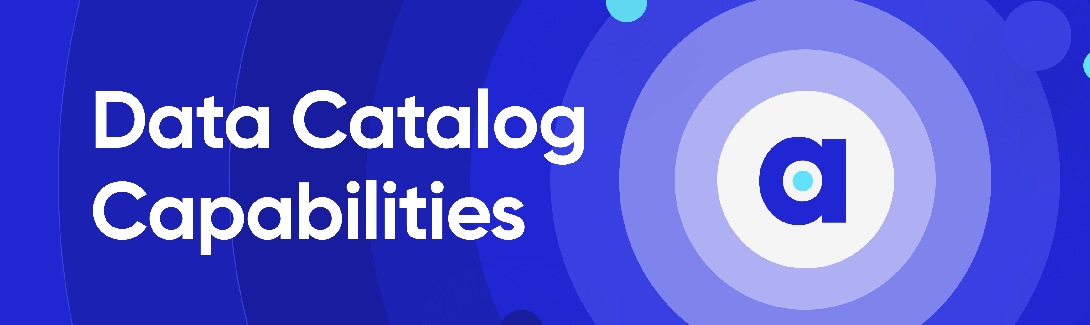 7 Data Catalog Capabilities to Unlock Business Value