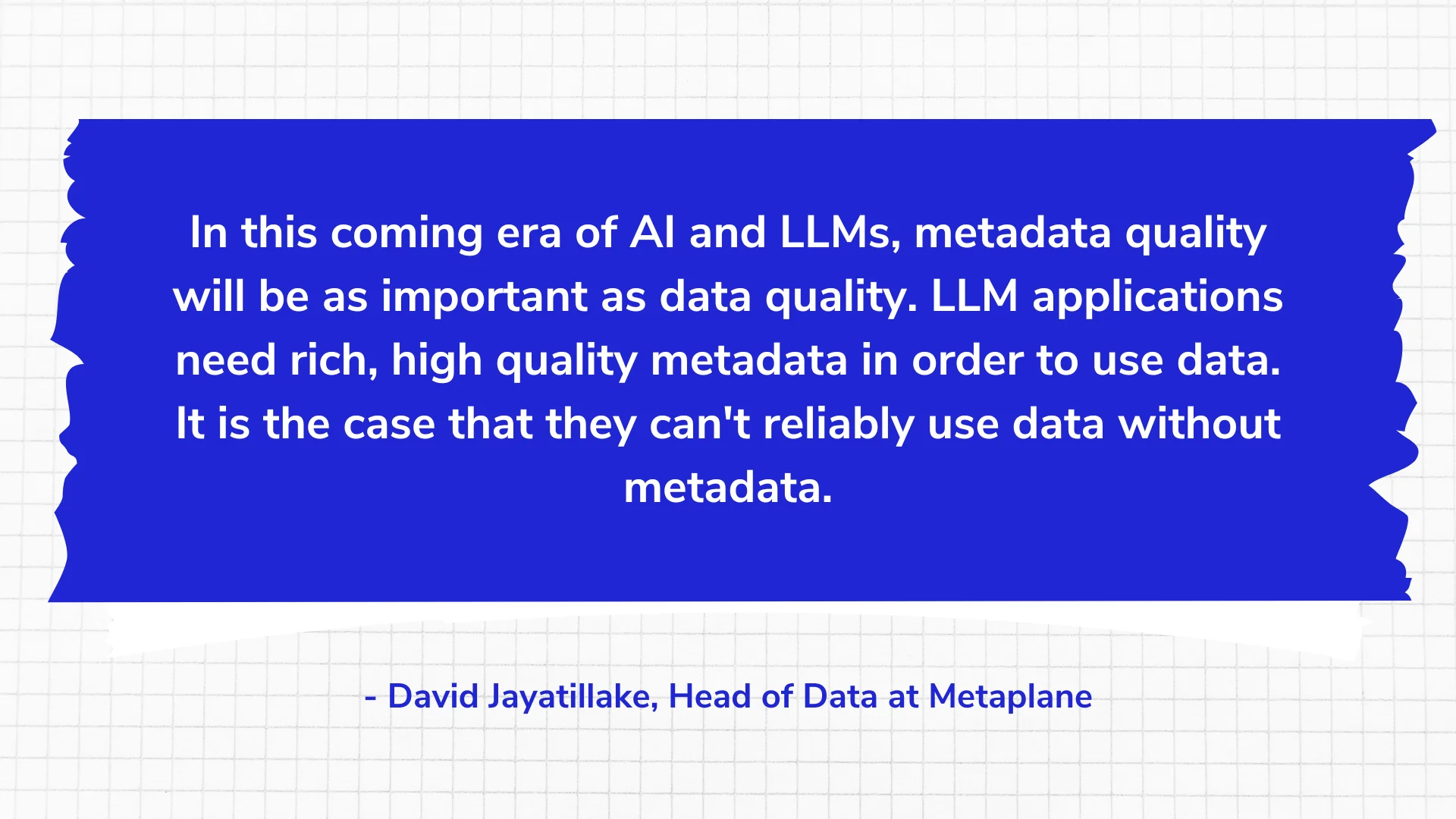 In this coming era of AI and LLMs, metadata quality will be as important as data quality