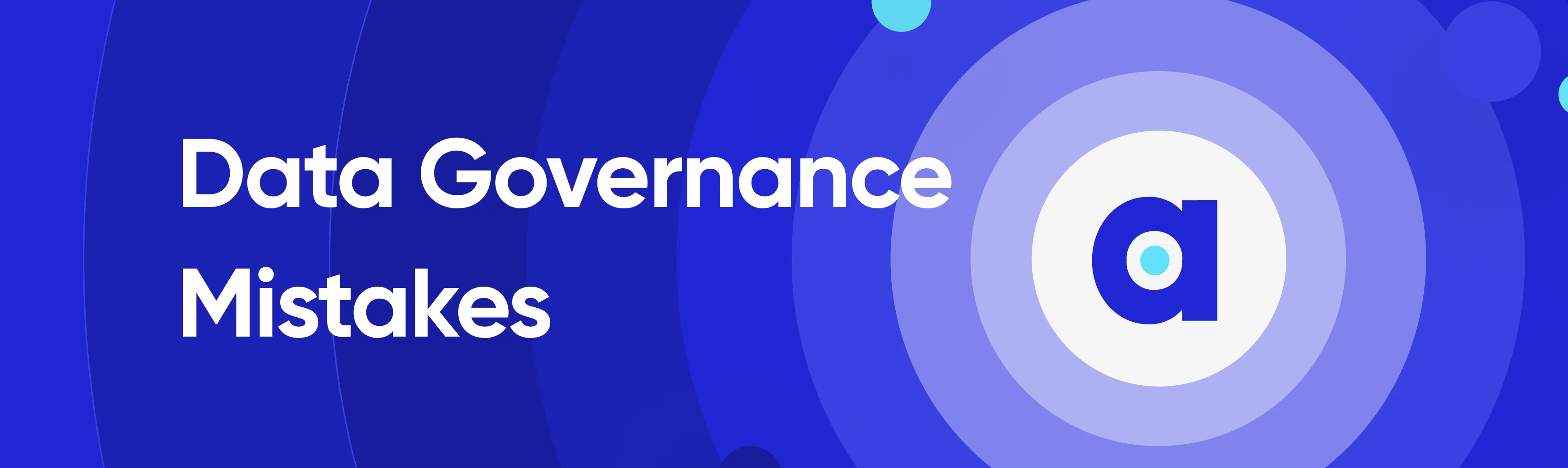 Data Governance Mistakes