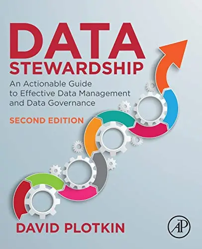 Data Stewardship: An Actionable Guide to Effective Data Management and Data Governance by David Plotkin