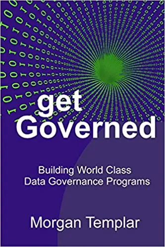 Get Governed: Building World Class Data Governance Programs by Morgan Templar