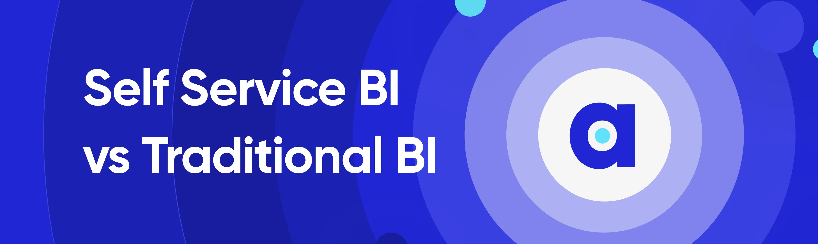 Traditional BI vs. Self-Serve BI